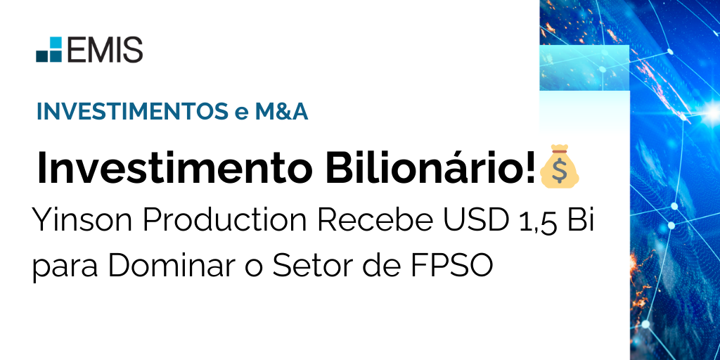 INVESTIMENTOS e M&A: 💰 Yinson Production Recebe USD 1,5 Bi para Dominar o Setor de FPSO
