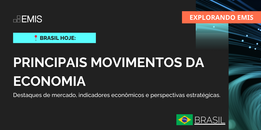 Explorando EMIS: Principais Movimentos da Economia - Destaques de Mercado, Indicadores Econômicos e Perspectivas estratégicas